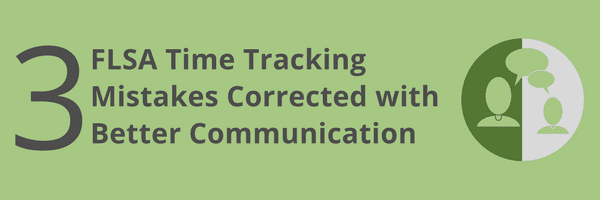 3 FLSA Time Tracking Mistakes with Better Communication 1