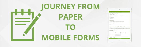 JOURNEY FROM PAPER TO MOBILE FORMS