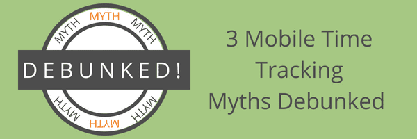 3 Employee Time Tracking Myths Debunked
